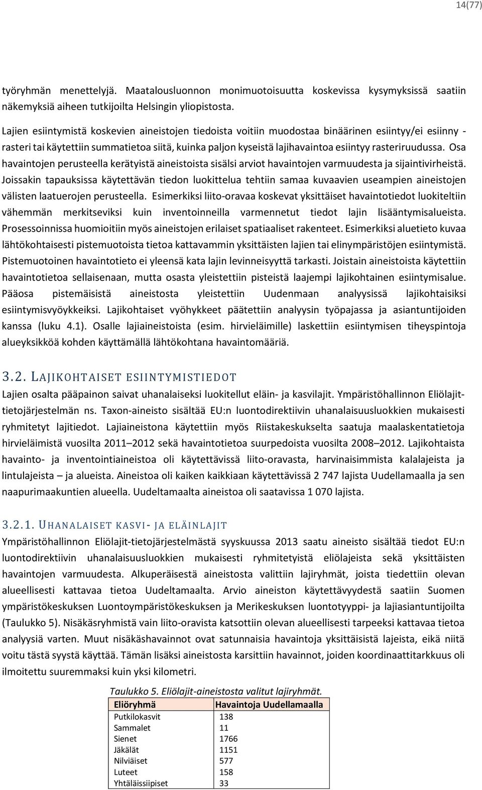 rasteriruudussa. Osa havaintojen perusteella kerätyistä aineistoista sisälsi arviot havaintojen varmuudesta ja sijaintivirheistä.