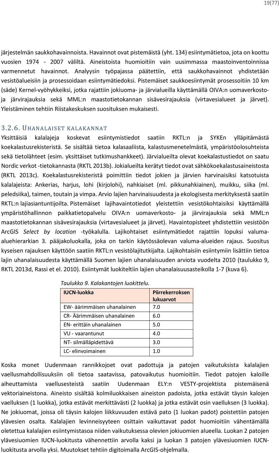 Analyysin työpajassa päätettiin, että saukkohavainnot yhdistetään vesistöalueisiin ja prosessoidaan esiintymätiedoksi.