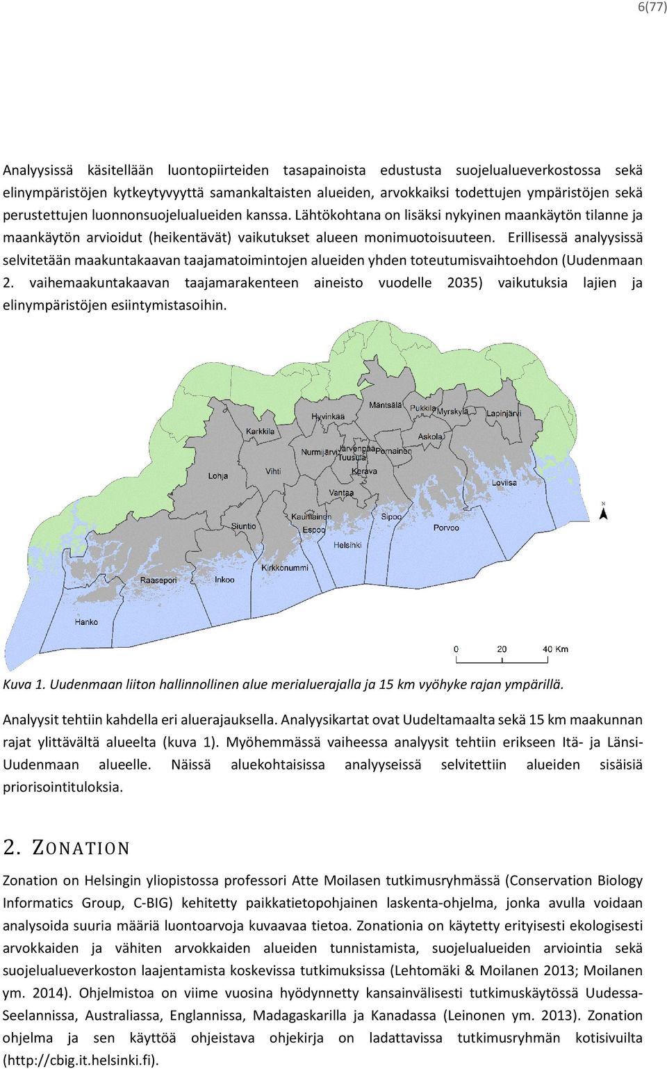Erillisessä analyysissä selvitetään maakuntakaavan taajamatoimintojen alueiden yhden toteutumisvaihtoehdon (Uudenmaan 2.