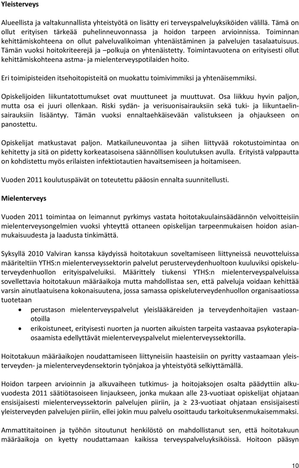 Toimintavuotena on erityisesti ollut kehittämiskohteena astma- ja mielenterveyspotilaiden hoito. Eri toimipisteiden itsehoitopisteitä on muokattu toimivimmiksi ja yhtenäisemmiksi.