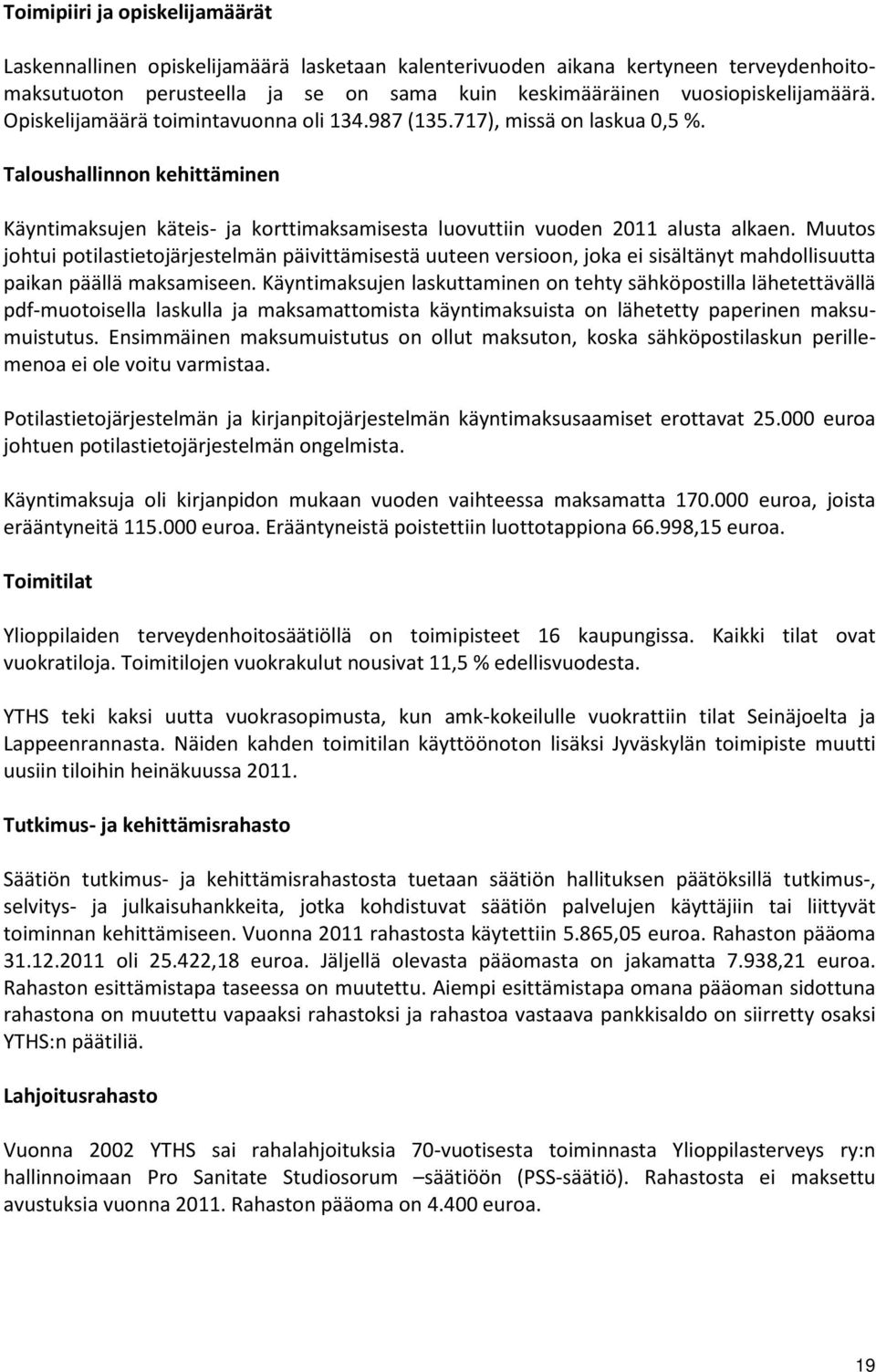 Muutos johtui potilastietojärjestelmän päivittämisestä uuteen versioon, joka ei sisältänyt mahdollisuutta paikan päällä maksamiseen.