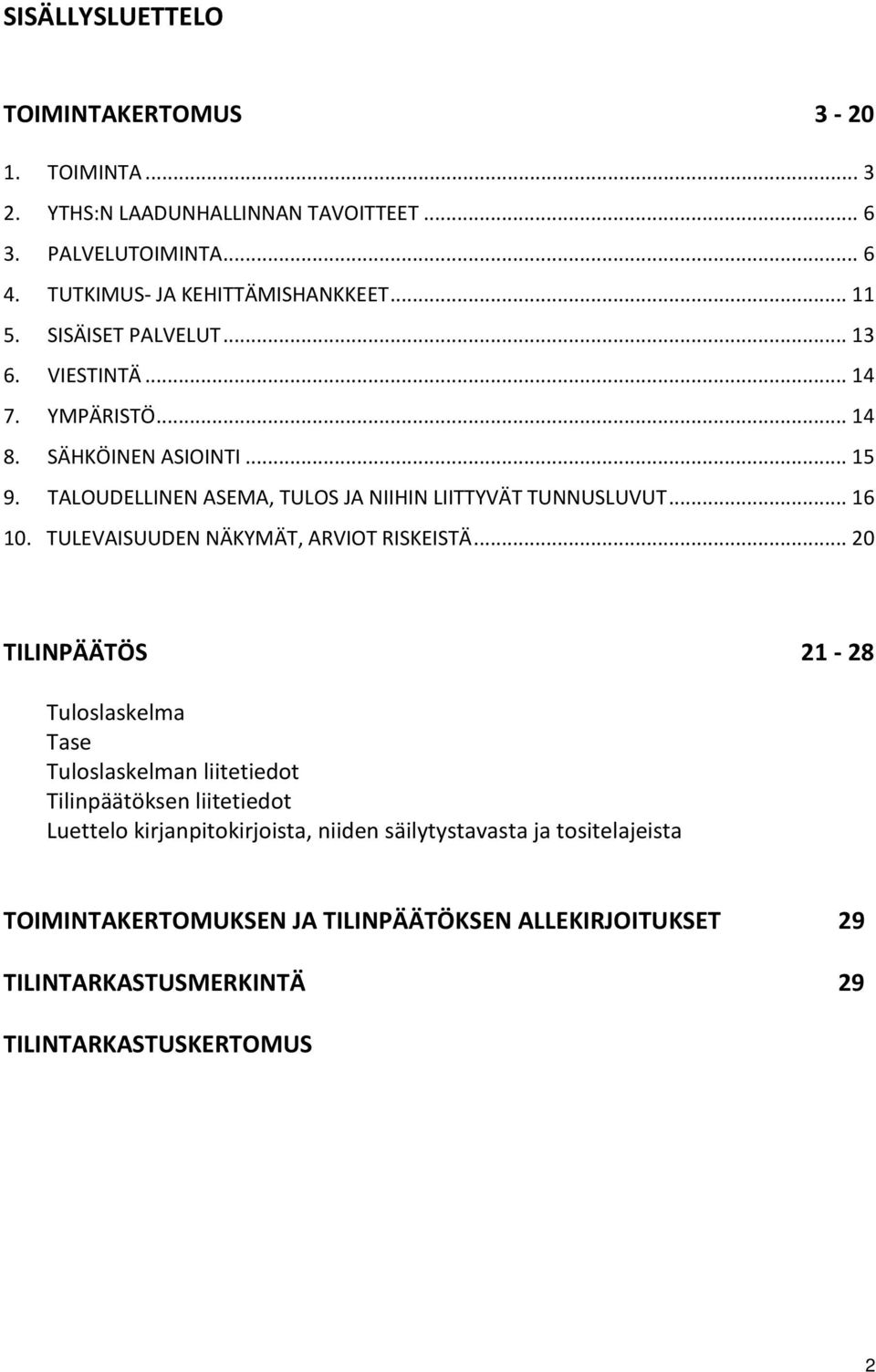 .. 16 10. TULEVAISUUDEN NÄKYMÄT, ARVIOT RISKEISTÄ.