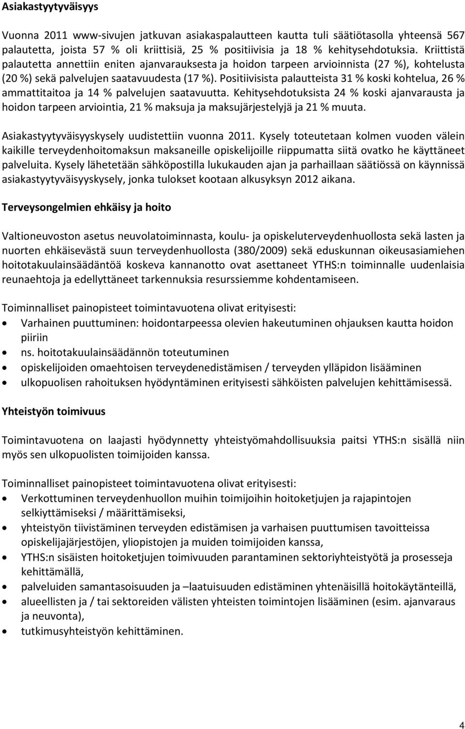 Positiivisista palautteista 31 % koski kohtelua, 26 % ammattitaitoa ja 14 % palvelujen saatavuutta.