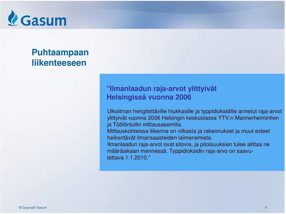 mittausasemilla. Mittauskohteissa liikenne on vilkasta ja rakennukset ja muut esteet heikentävät ilmansaasteiden laimenemista.