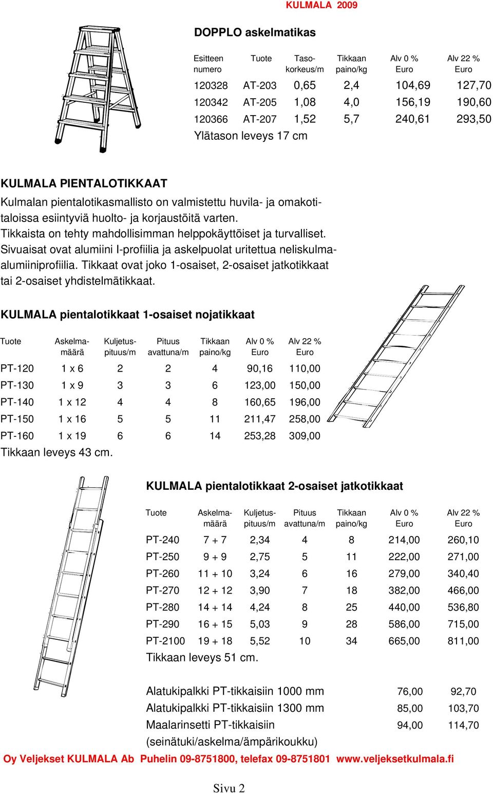 Tikkaista on tehty mahdollisimman helppokäyttöiset ja turvalliset. Sivuaisat ovat alumiini I-profiilia ja askelpuolat uritettua neliskulmaalumiiniprofiilia.