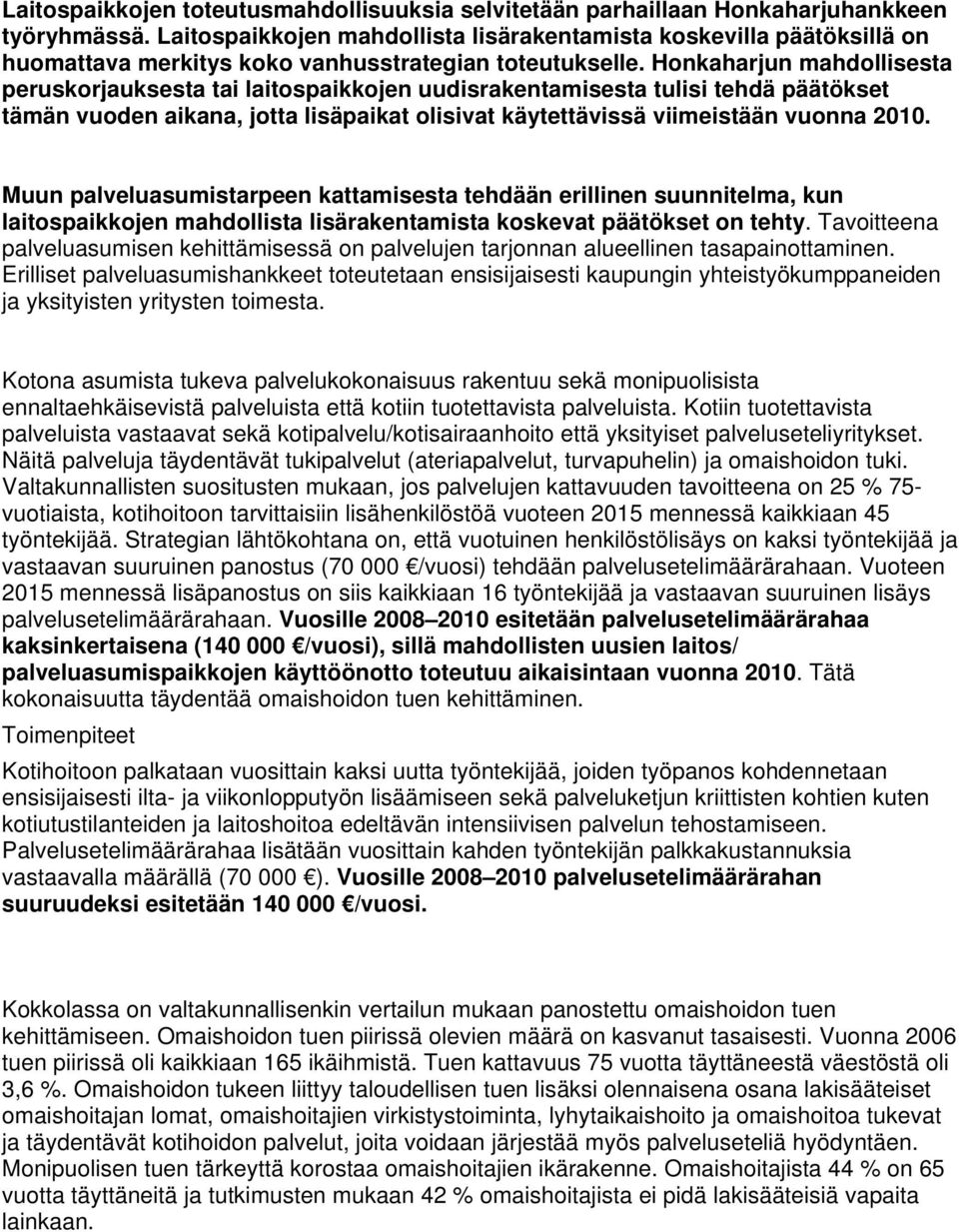 Honkaharjun mahdollisesta peruskorjauksesta tai laitospaikkojen uudisrakentamisesta tulisi tehdä päätökset tämän vuoden aikana, jotta lisäpaikat olisivat käytettävissä viimeistään vuonna 2010.