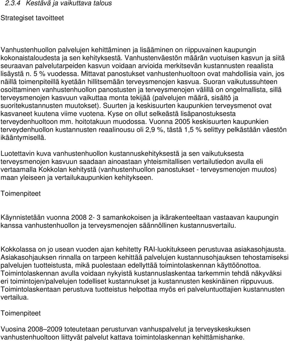 Mittavat panostukset vanhustenhuoltoon ovat mahdollisia vain, jos näillä toimenpiteillä kyetään hillitsemään terveysmenojen kasvua.