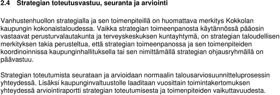 strategian toimeenpanossa ja sen toimenpiteiden koordinoinnissa kaupunginhallituksella tai sen nimittämällä strategian ohjausryhmällä on päävastuu.