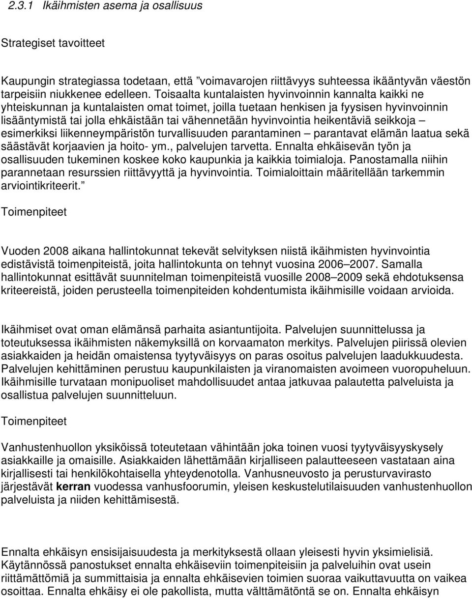 hyvinvointia heikentäviä seikkoja esimerkiksi liikenneympäristön turvallisuuden parantaminen parantavat elämän laatua sekä säästävät korjaavien ja hoito- ym., palvelujen tarvetta.