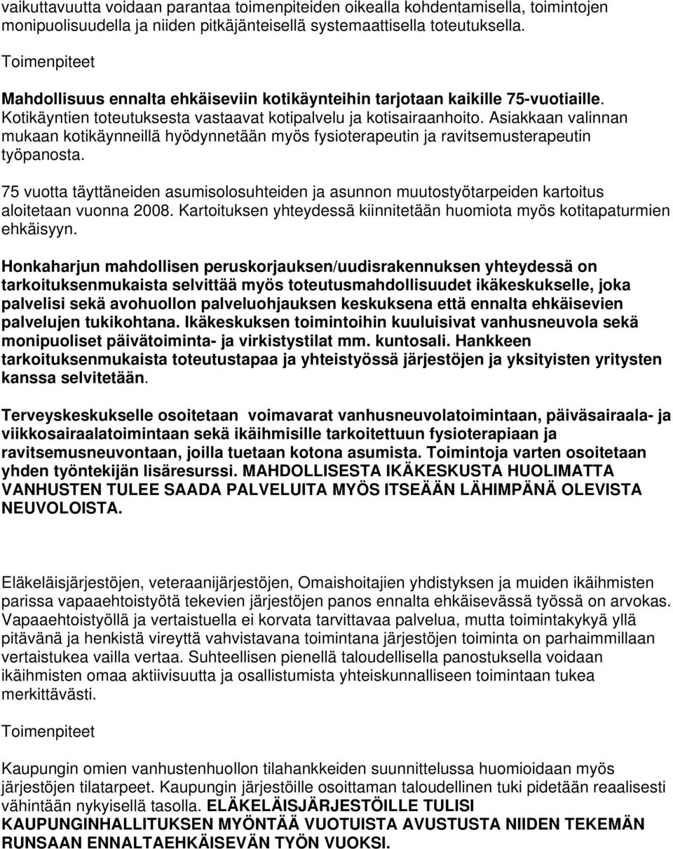 Asiakkaan valinnan mukaan kotikäynneillä hyödynnetään myös fysioterapeutin ja ravitsemusterapeutin työpanosta.