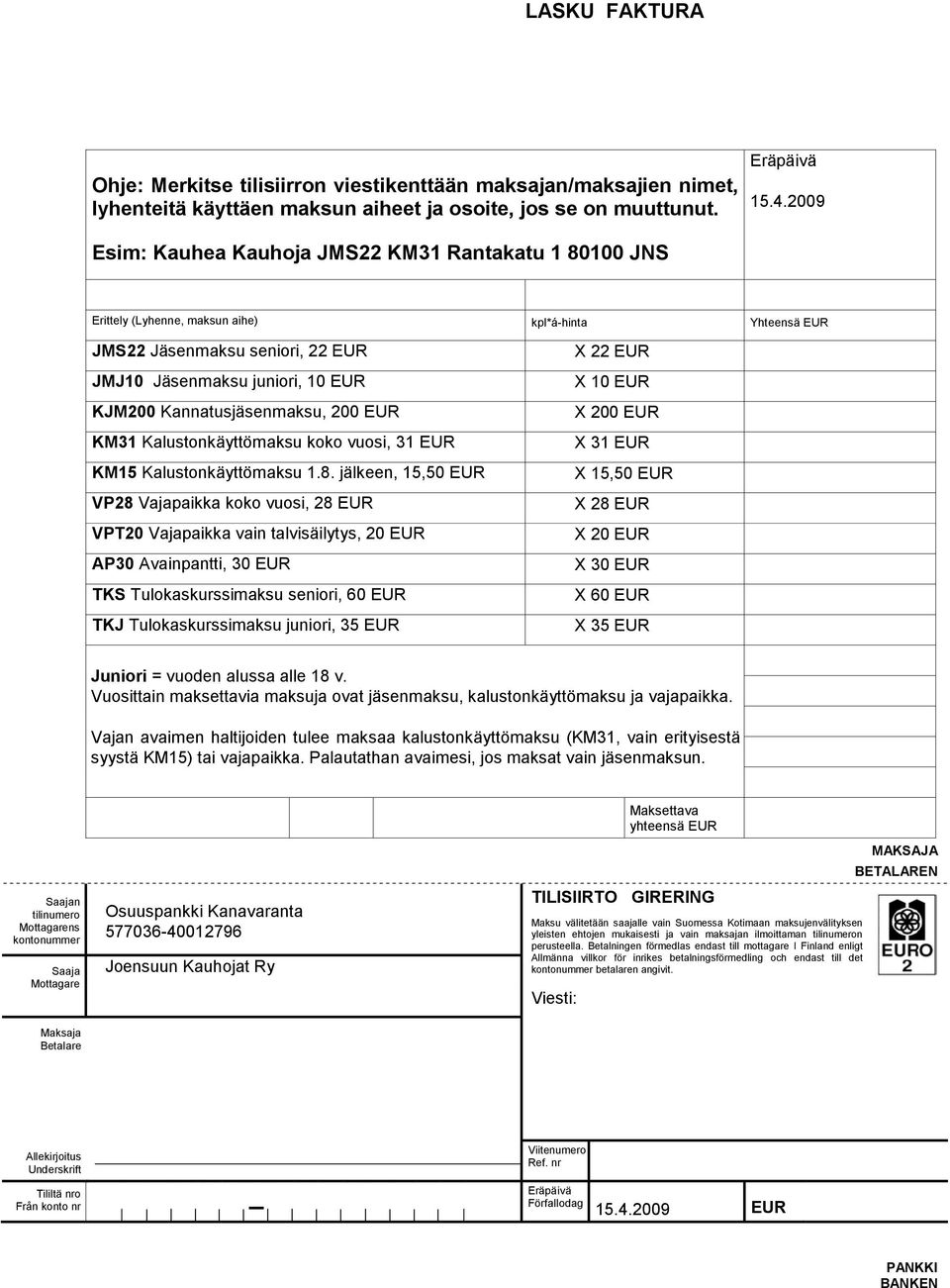 Kannatusjäsenmaksu, 200 EUR KM31 Kalustonkäyttömaksu koko vuosi, 31 EUR KM15 Kalustonkäyttömaksu 1.8.