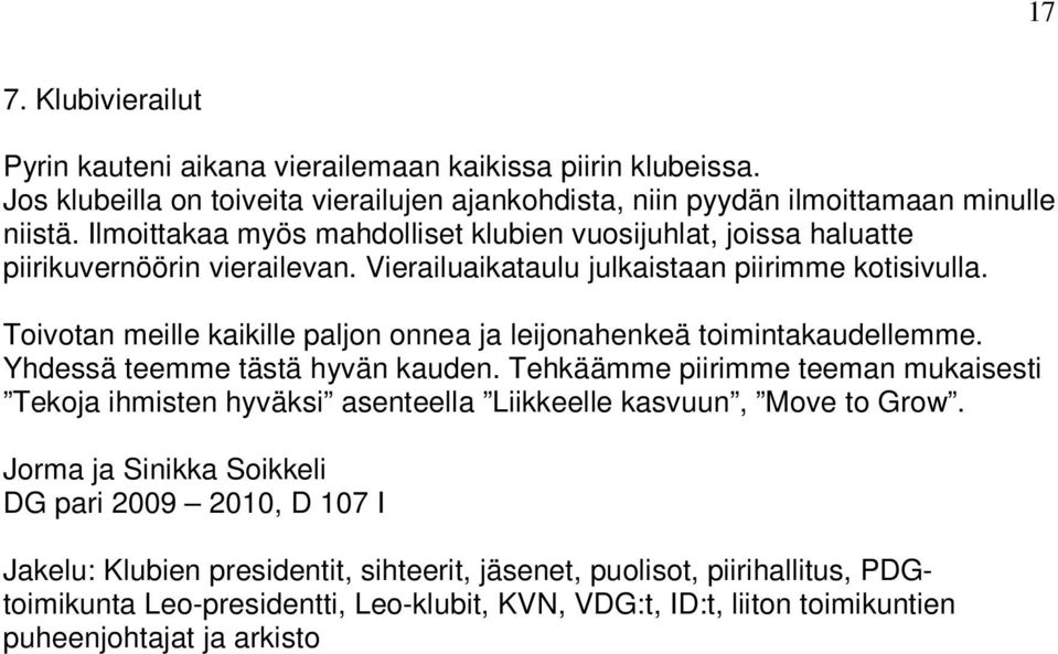 Toivotan meille kaikille paljon onnea ja leijonahenkeä toimintakaudellemme. Yhdessä teemme tästä hyvän kauden.