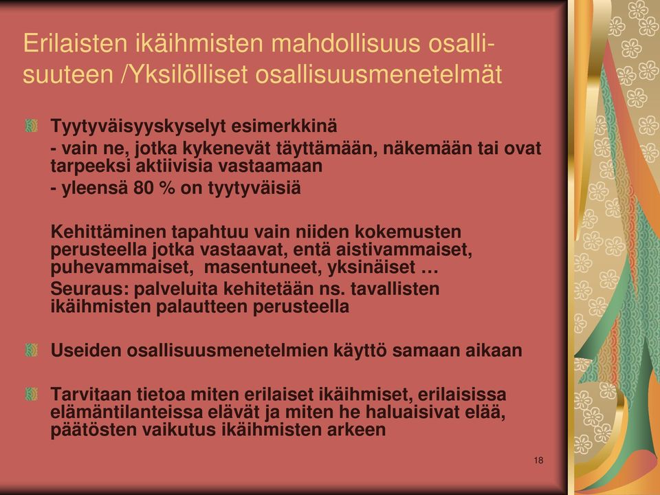 aistivammaiset, puhevammaiset, masentuneet, yksinäiset Seuraus: palveluita kehitetään ns.