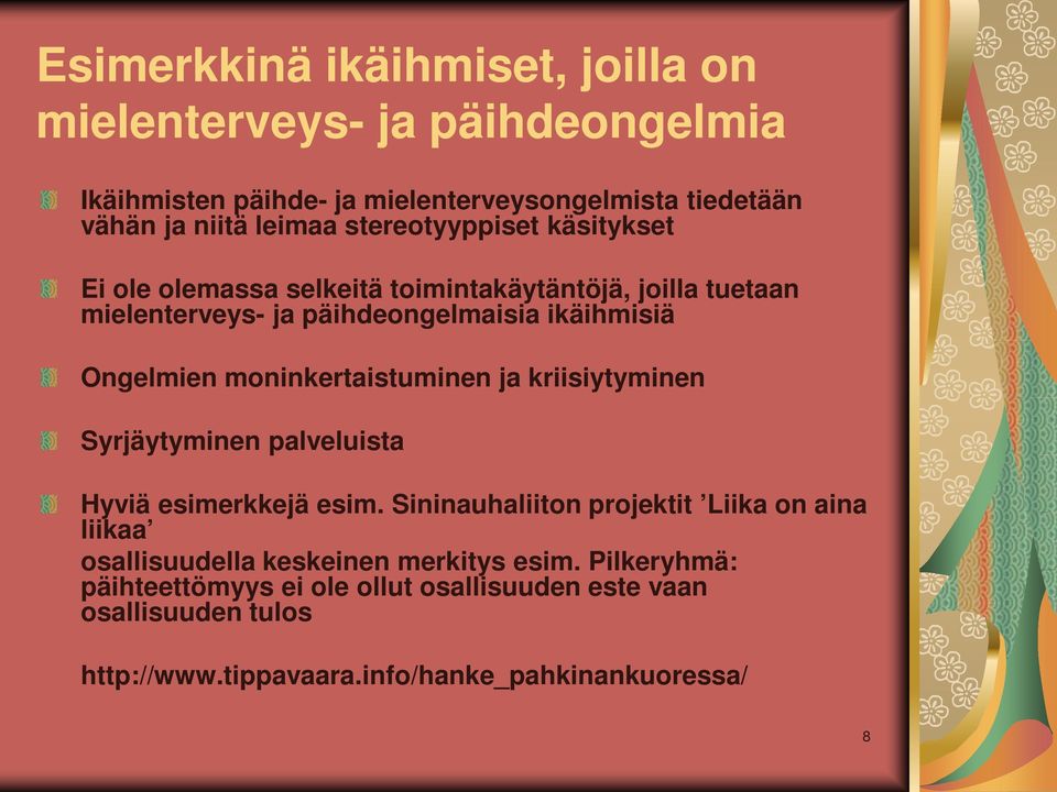 moninkertaistuminen ja kriisiytyminen Syrjäytyminen palveluista Hyviä esimerkkejä esim.