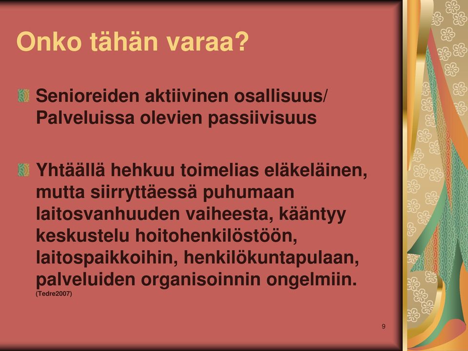 hehkuu toimelias eläkeläinen, mutta siirryttäessä puhumaan laitosvanhuuden