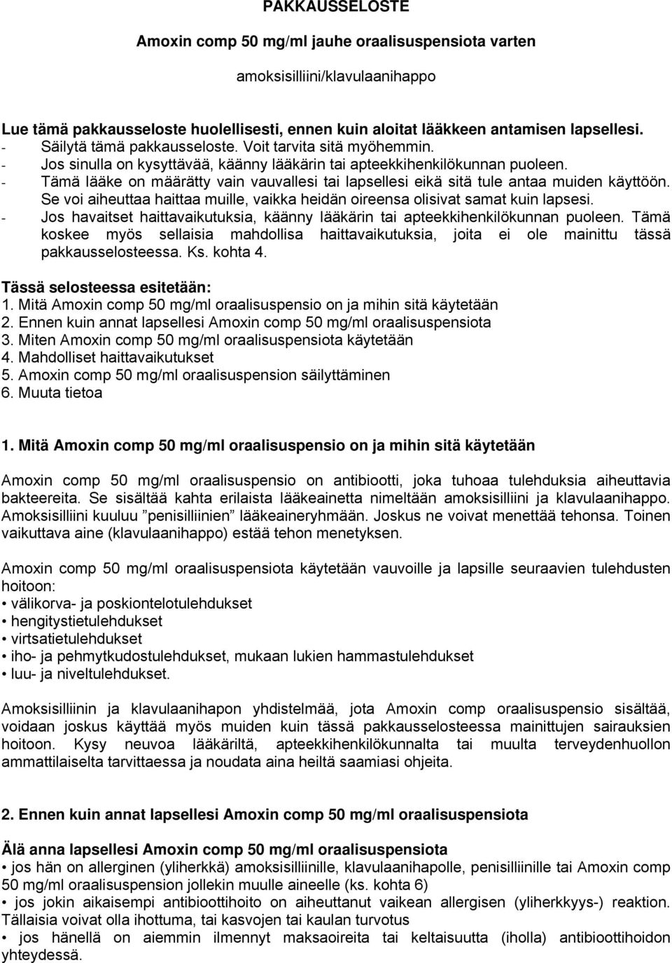 - Tämä lääke on määrätty vain vauvallesi tai lapsellesi eikä sitä tule antaa muiden käyttöön. Se voi aiheuttaa haittaa muille, vaikka heidän oireensa olisivat samat kuin lapsesi.