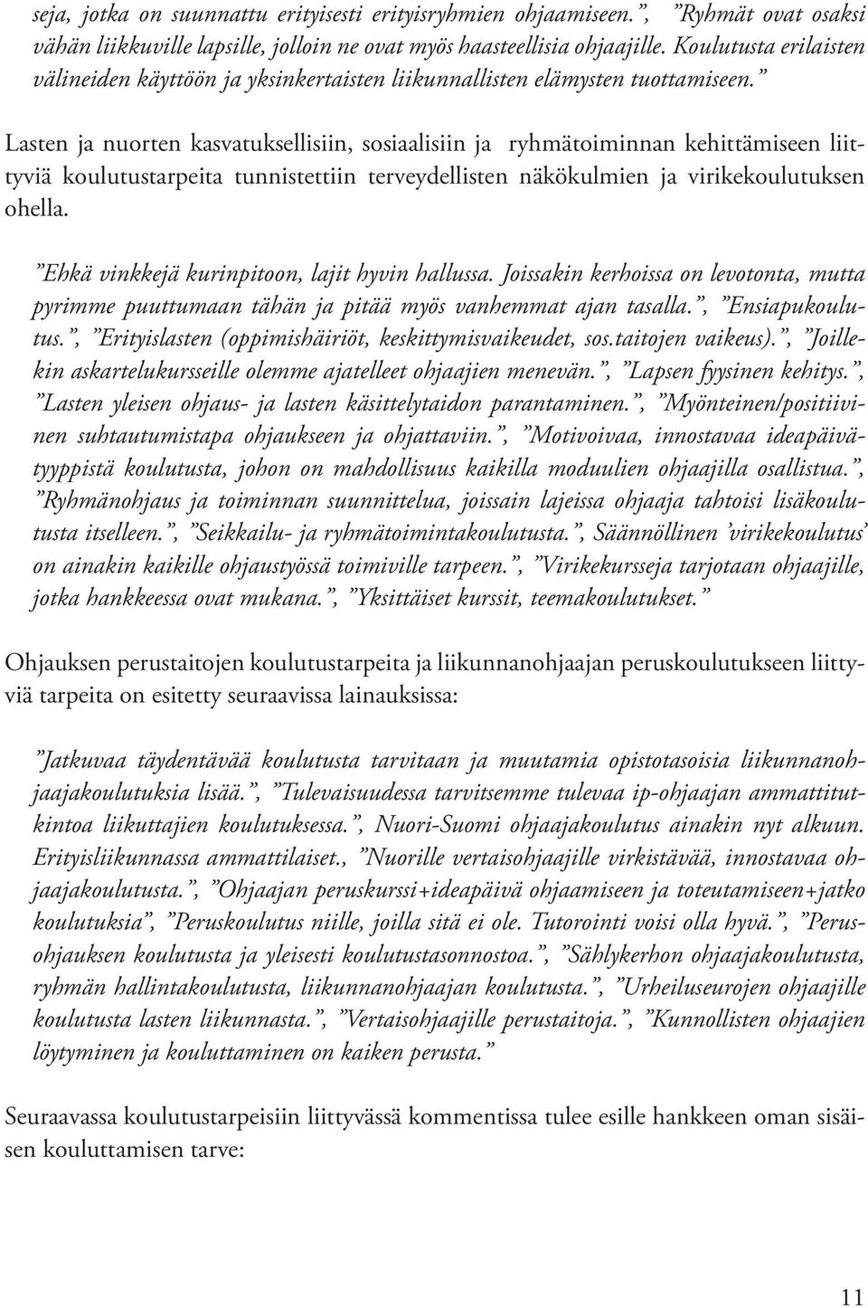 Lasten ja nuorten kasvatuksellisiin, sosiaalisiin ja ryhmätoiminnan kehittämiseen liittyviä koulutustarpeita tunnistettiin terveydellisten näkökulmien ja virikekoulutuksen ohella.