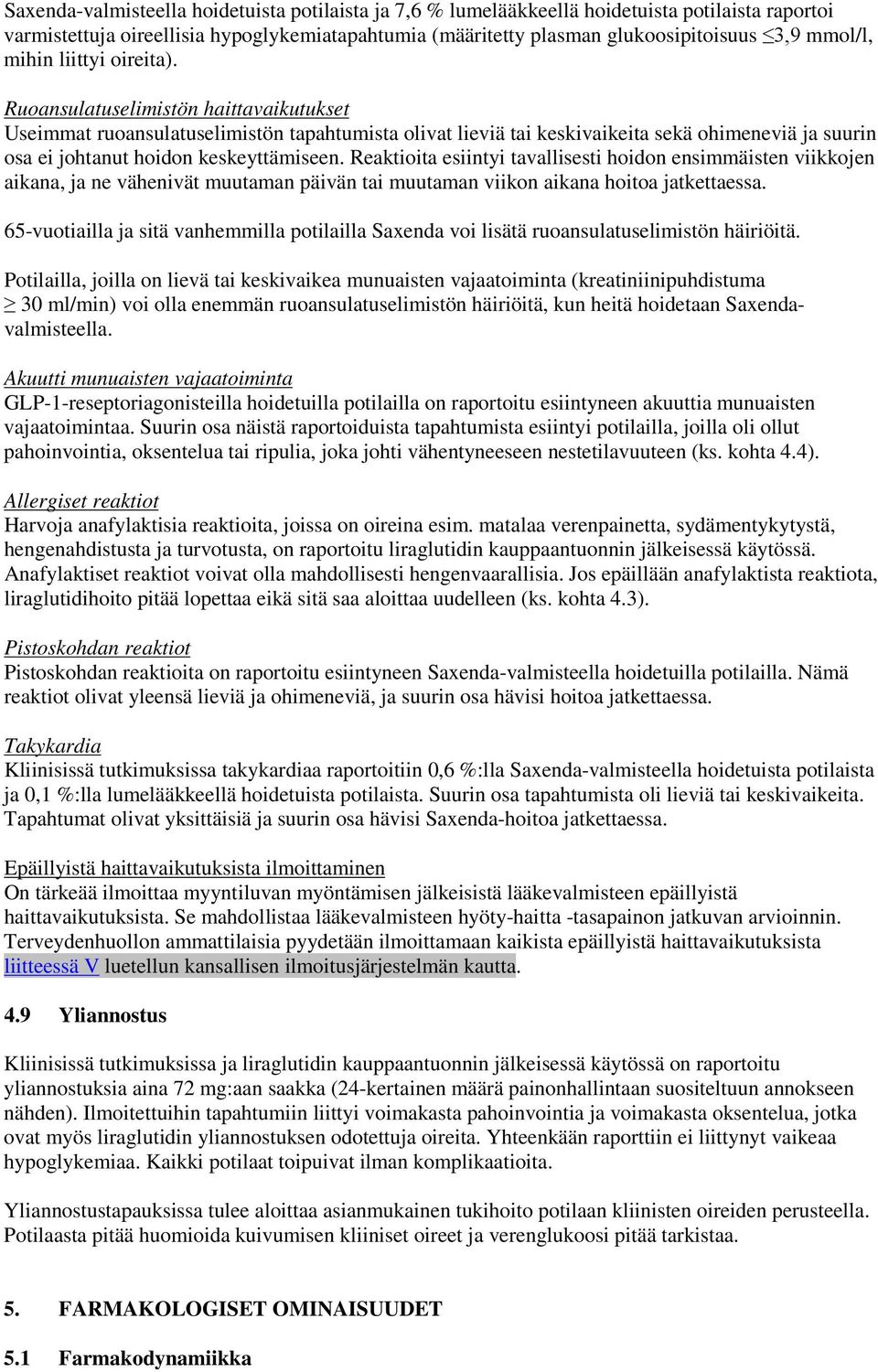 Ruoansulatuselimistön haittavaikutukset Useimmat ruoansulatuselimistön tapahtumista olivat lieviä tai keskivaikeita sekä ohimeneviä ja suurin osa ei johtanut hoidon keskeyttämiseen.