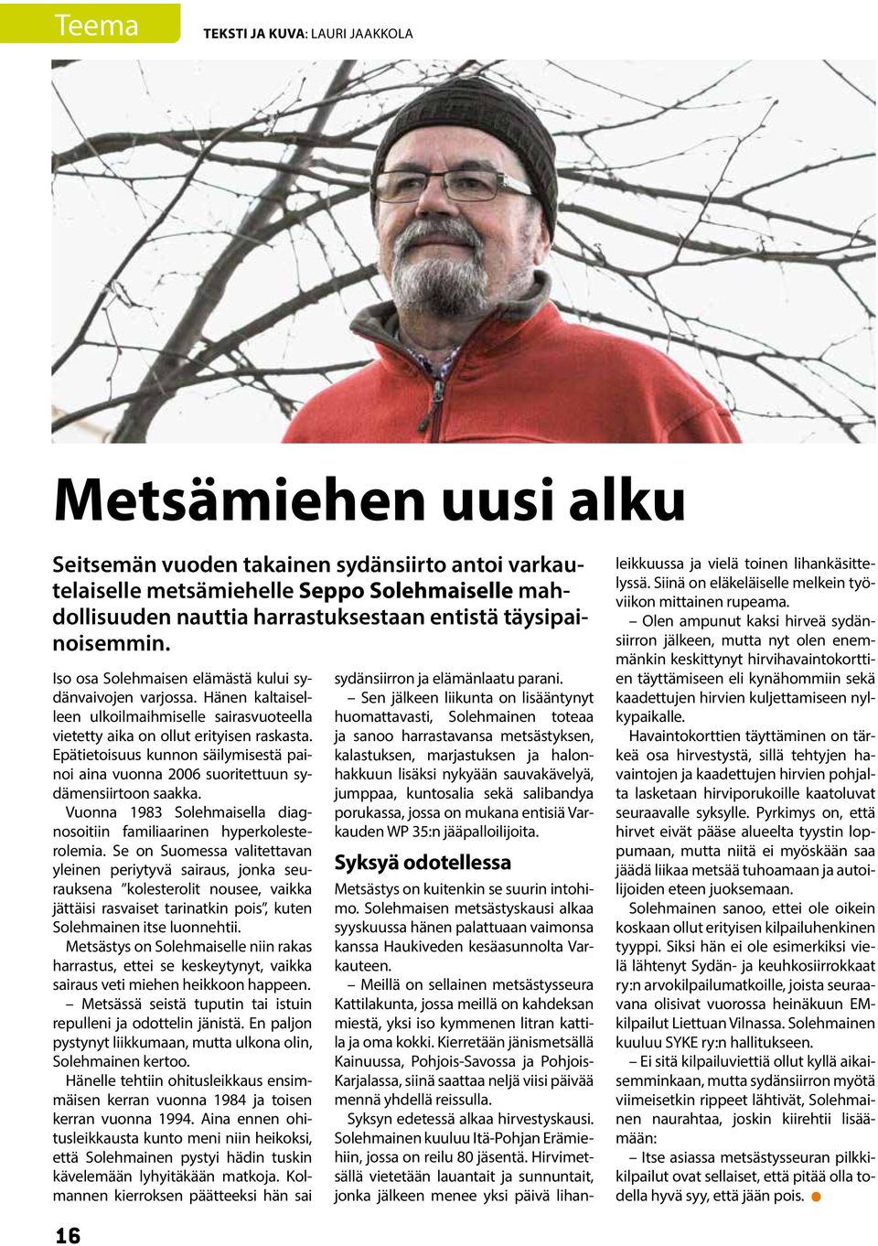 Epätietoisuus kunnon säilymisestä painoi aina vuonna 2006 suoritettuun sydämensiirtoon saakka. Vuonna 1983 Solehmaisella diagnosoitiin familiaarinen hyperkolesterolemia.