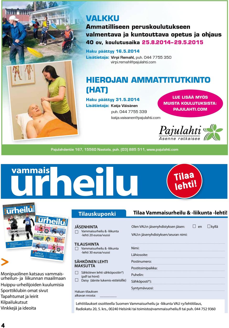 com Pajulahdentie 167, 15560 Nastola, puh. (03) 885 511, www.pajulahti.com Tilaa lehti! 6,90 2/12 1/12 u.fi www.vammaisurheil www.vam maisurhe ilu.