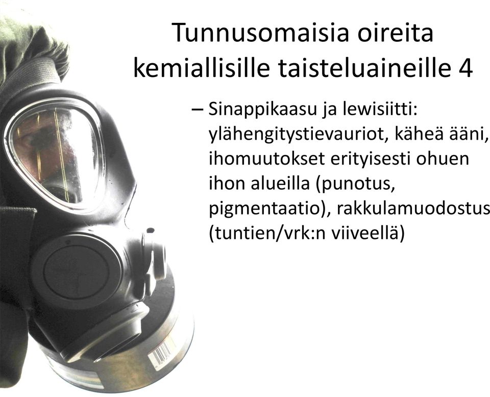 ääni, ihomuutokset erityisesti ohuen ihon alueilla