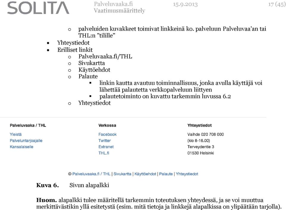 fi/THL o Sivukartta o Käyttöehdot o Palaute linkin kautta avautuu toiminnallisuus, jonka avulla käyttäjä voi lähettää palautetta verkkopalveluun