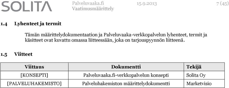 lyhenteet, termit ja käsitteet ovat kuvattu omassa liitteessään, joka on tarjouspyynnön