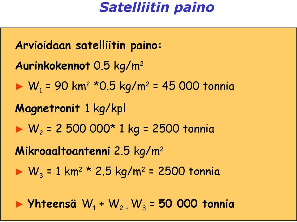 5 kg/m 2 = 45 000 tonnia Magnetronit 1 kg/kpl W 2 = 2 500 000* 1 kg =