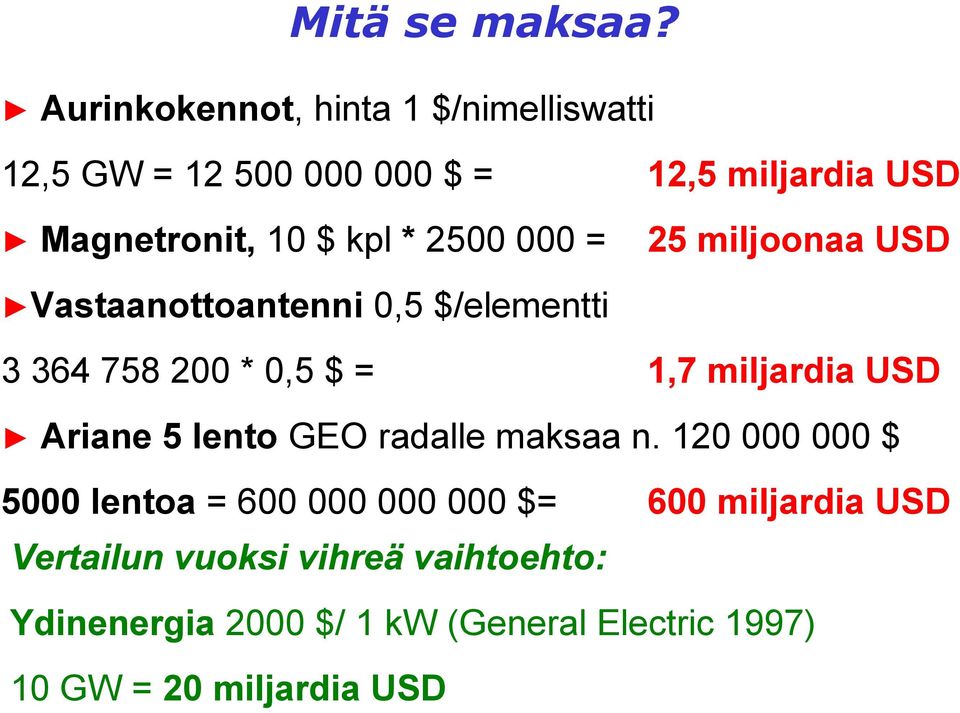 2500 000 = 25 miljoonaa USD Vastaanottoantenni 0,5 $/elementti 3 364 758 200 * 0,5 $ = 1,7 miljardia USD