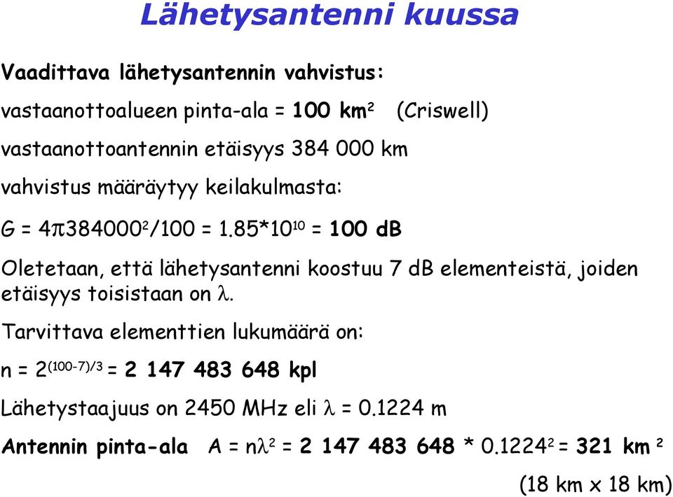 85*10 10 = 100 db (Criswell) Oletetaan, että lähetysantenni koostuu 7 db elementeistä, joiden etäisyys toisistaan on λ.