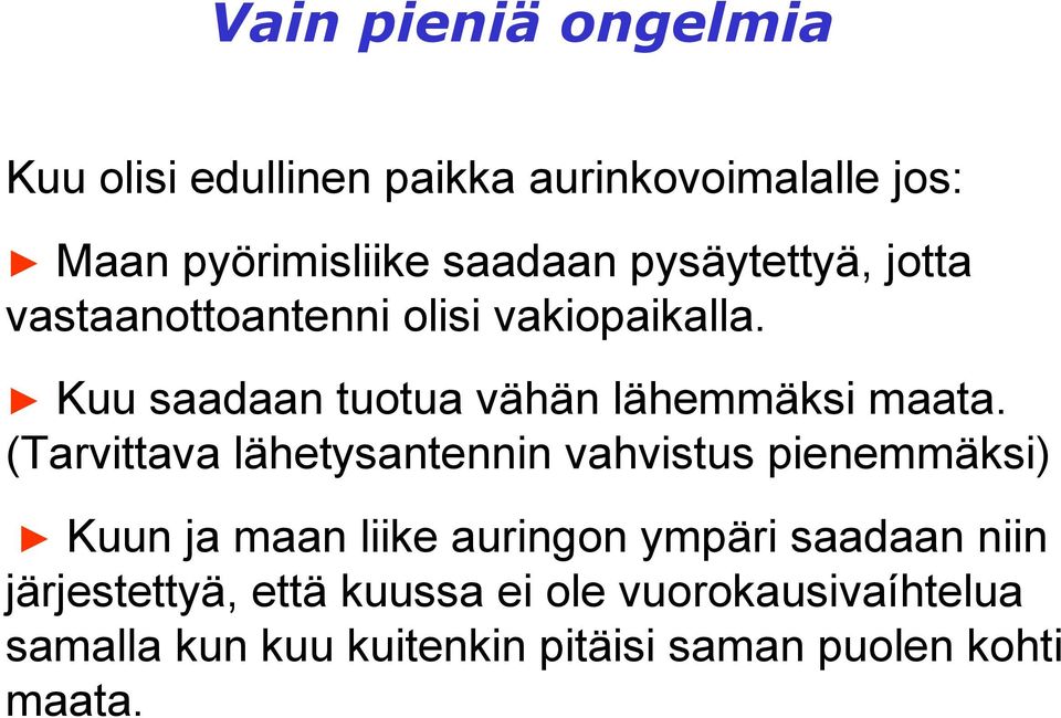 (Tarvittava lähetysantennin vahvistus pienemmäksi) Kuun ja maan liike auringon ympäri saadaan niin