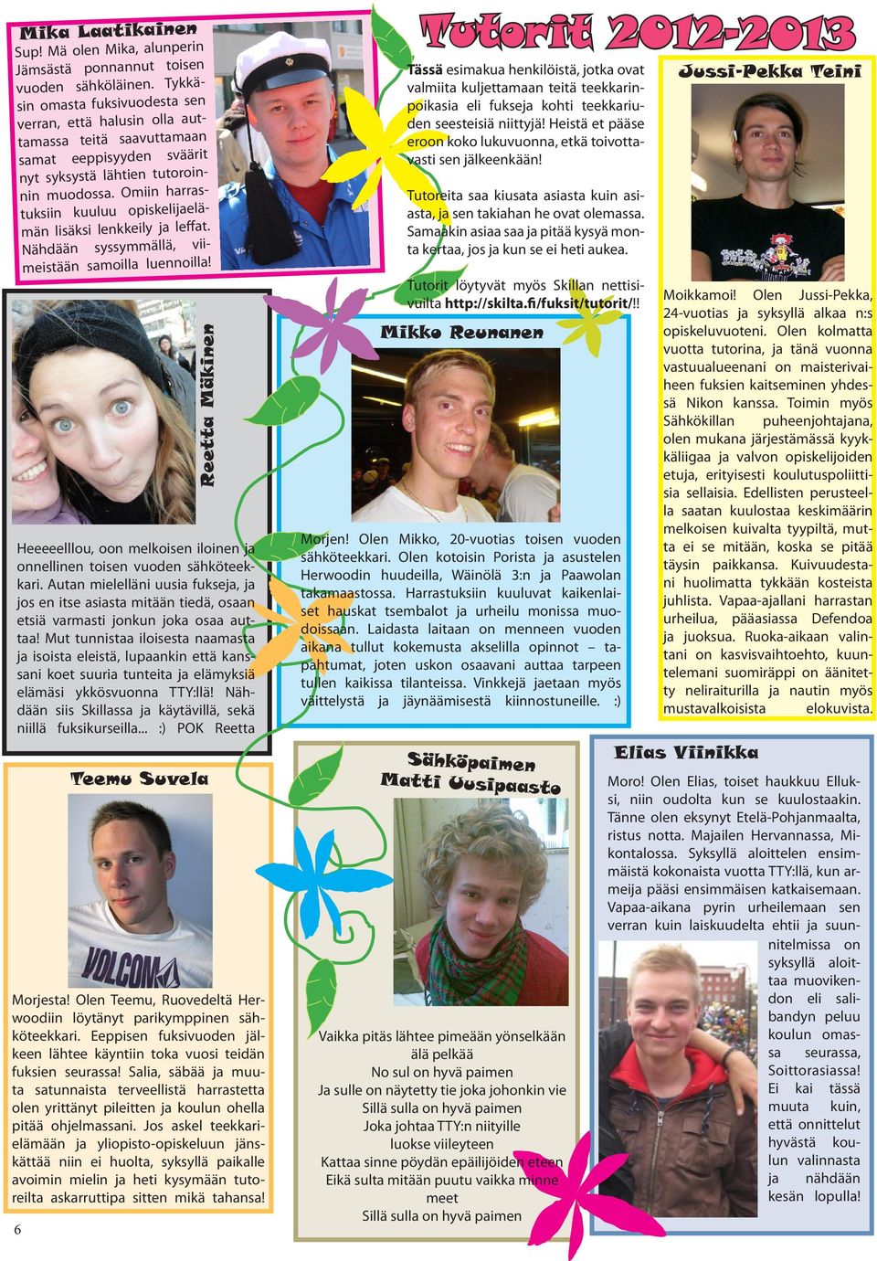 Omiin harrastuksiin kuuluu opiskelijaelämän lisäksi lenkkeily ja leffat. Nähdään syssymmällä, viimeistään samoilla luennoilla!