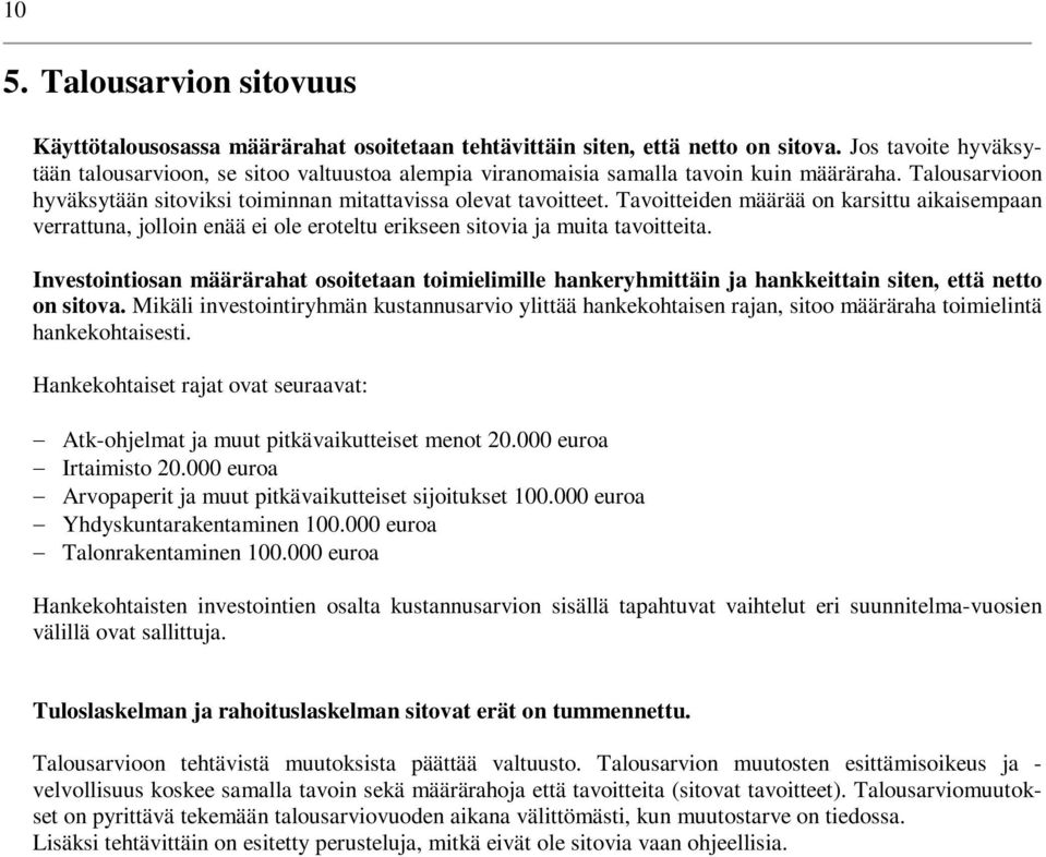 Tavoitteiden määrää on karsittu aikaisempaan verrattuna, jolloin enää ei ole eroteltu erikseen sitovia ja muita tavoitteita.