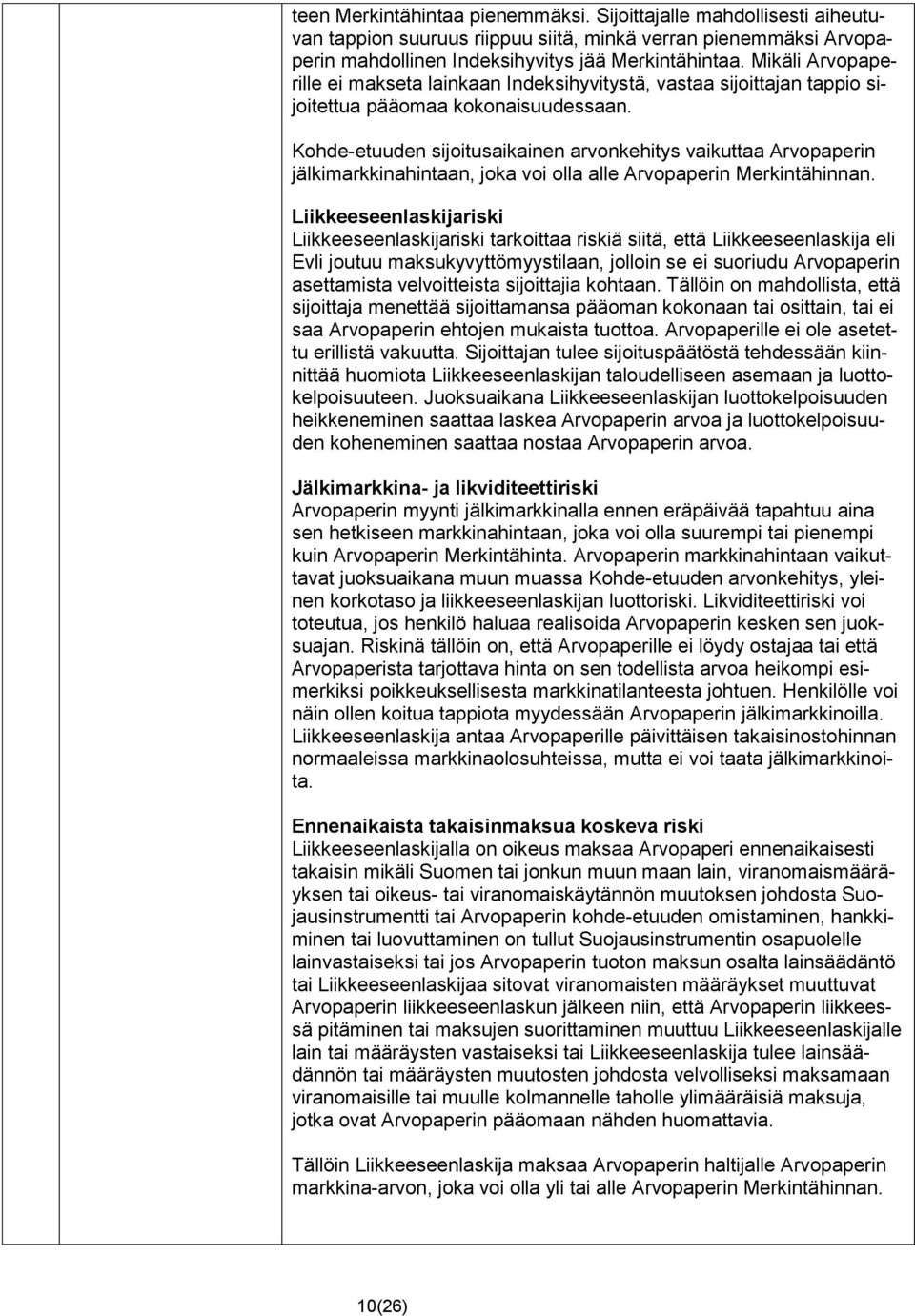 Kohde-etuuden sijoitusaikainen arvonkehitys vaikuttaa Arvopaperin jälkimarkkinahintaan, joka voi olla alle Arvopaperin Merkintähinnan.