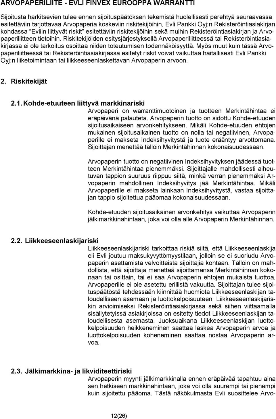 Riskitekijöiden esitysjärjestyksellä Arvopaperiliitteessä tai Rekisteröintiasiakirjassa ei ole tarkoitus osoittaa niiden toteutumisen todennäköisyyttä.