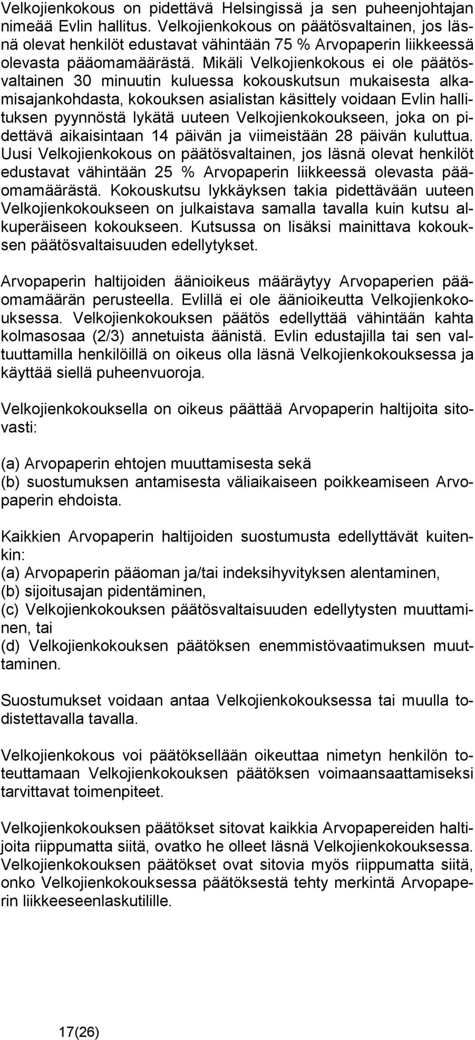 Mikäli Velkojienkokous ei ole päätösvaltainen 30 minuutin kuluessa kokouskutsun mukaisesta alkamisajankohdasta, kokouksen asialistan käsittely voidaan Evlin hallituksen pyynnöstä lykätä uuteen