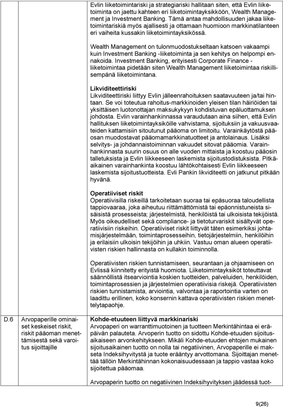Wealth Management on tulonmuodostukseltaan katsoen vakaampi kuin Investment Banking -liiketoiminta ja sen kehitys on helpompi ennakoida.