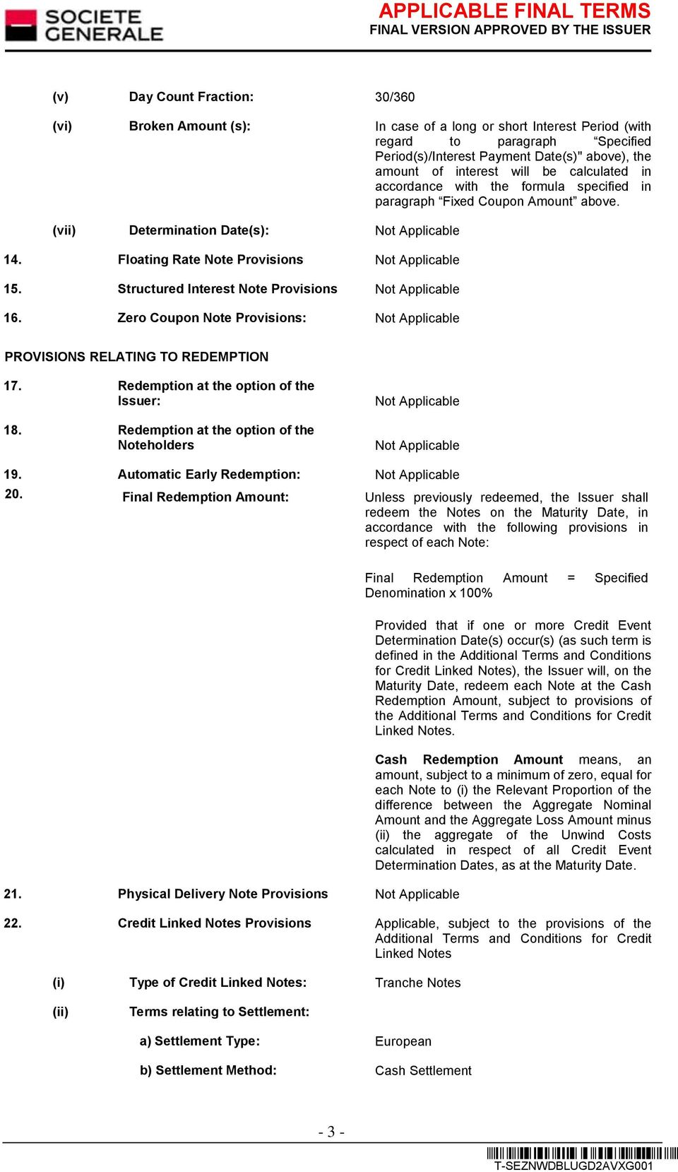 Structured Interest Note Provisions 16. Zero Coupon Note Provisions: PROVISIONS RELATING TO REDEMPTION 17. Redemption at the option of the Issuer: 18. Redemption at the option of the Noteholders 19.