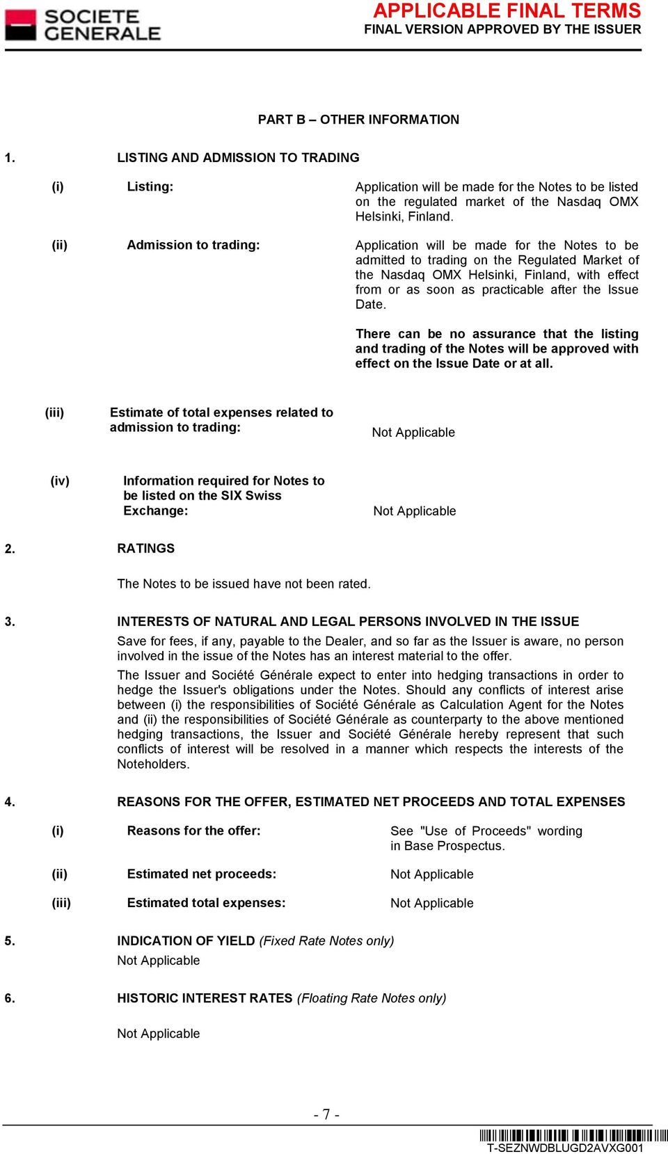 after the Issue Date. There can be no assurance that the listing and trading of the Notes will be approved with effect on the Issue Date or at all.