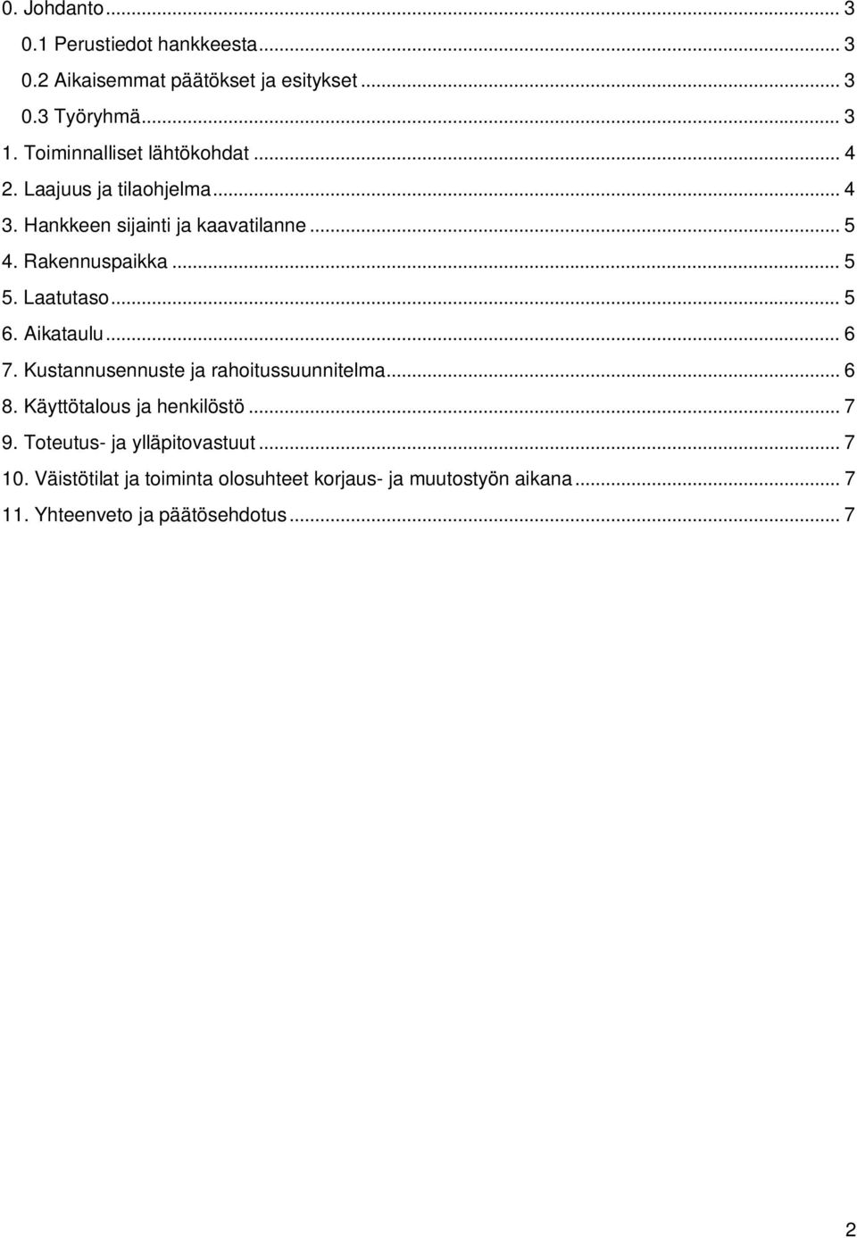 Laatutaso... 5 6. Aikataulu... 6 7. Kustannusennuste ja rahoitussuunnitelma... 6 8. Käyttötalous ja henkilöstö... 7 9.