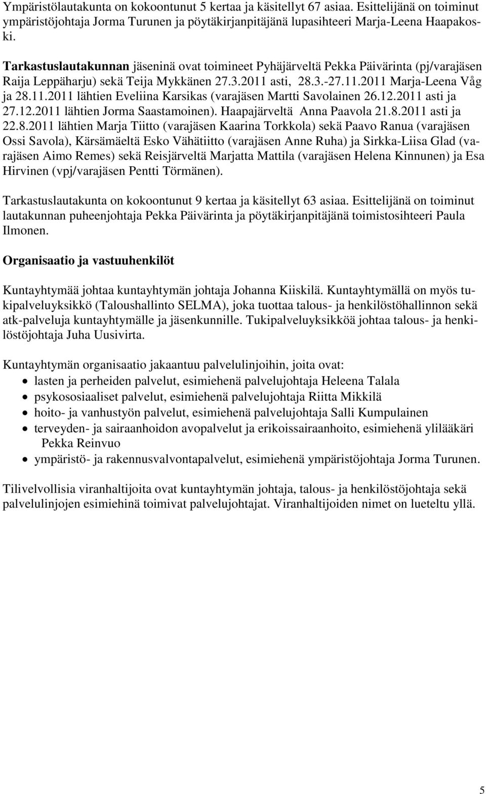 12.2011 asti ja 27.12.2011 lähtien Jorma Saastamoinen). Haapajärveltä Anna Paavola 21.8.
