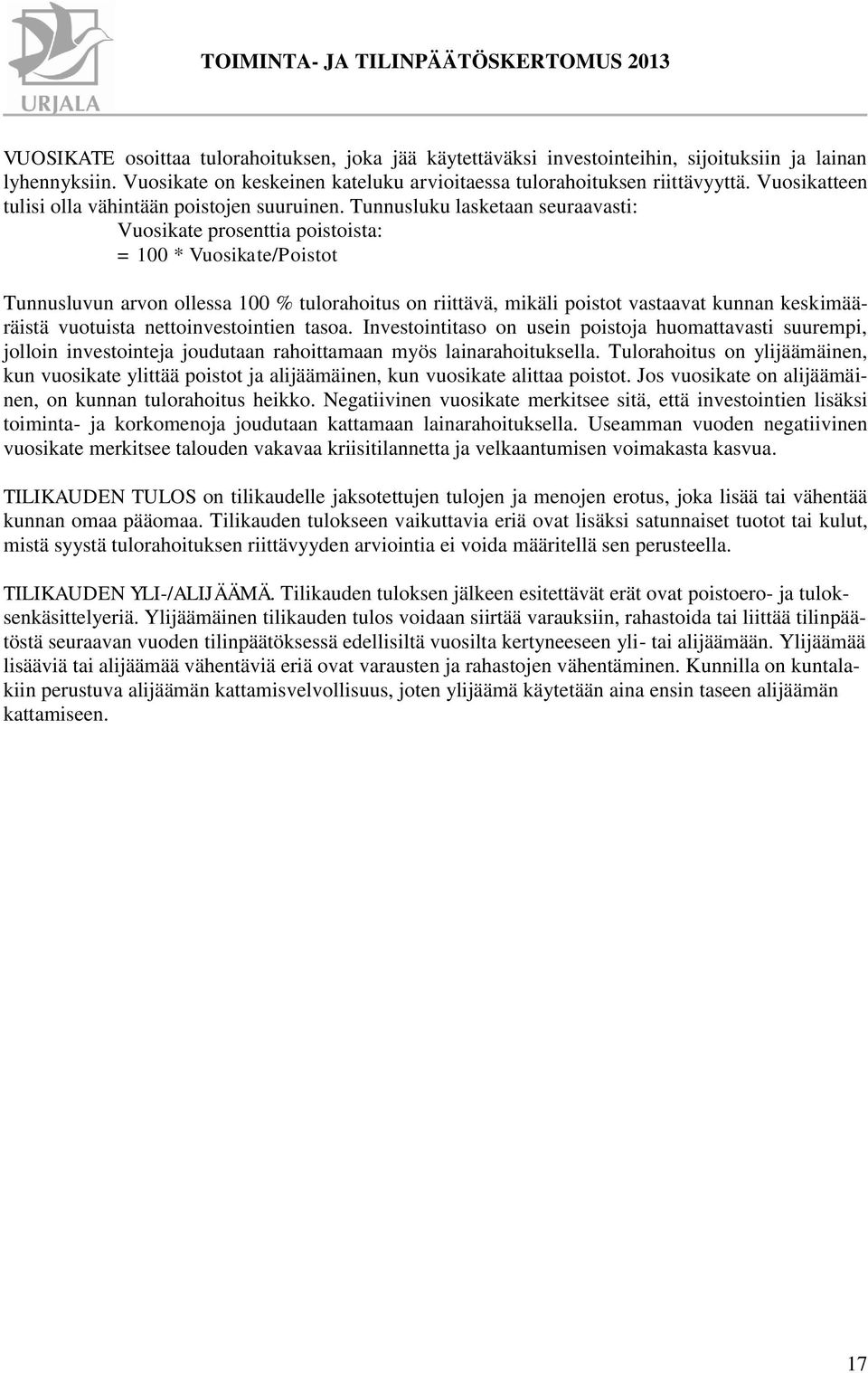 Tunnusluku lasketaan seuraavasti: Vuosikate prosenttia poistoista: = 100 * Vuosikate/Poistot Tunnusluvun arvon ollessa 100 % tulorahoitus on riittävä, mikäli poistot vastaavat kunnan keskimääräistä