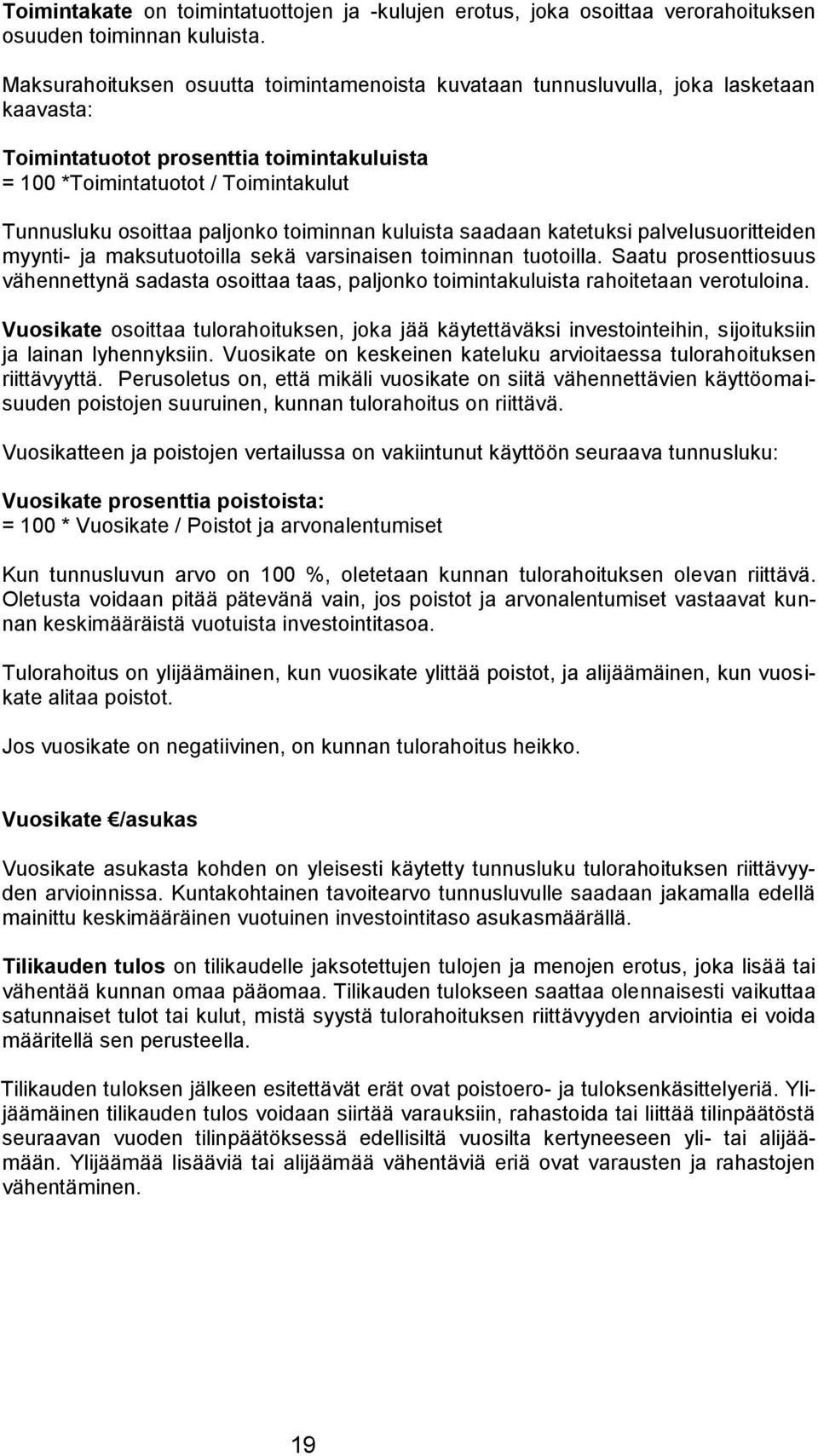 paljonko toiminnan kuluista saadaan katetuksi palvelusuoritteiden myynti- ja maksutuotoilla sekä varsinaisen toiminnan tuotoilla.