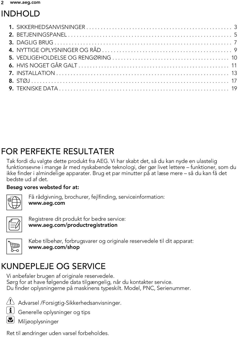 INSTALLATION............................................................ 3 8. STØJ..................................................................... 7 9. TEKNISKE DATA.