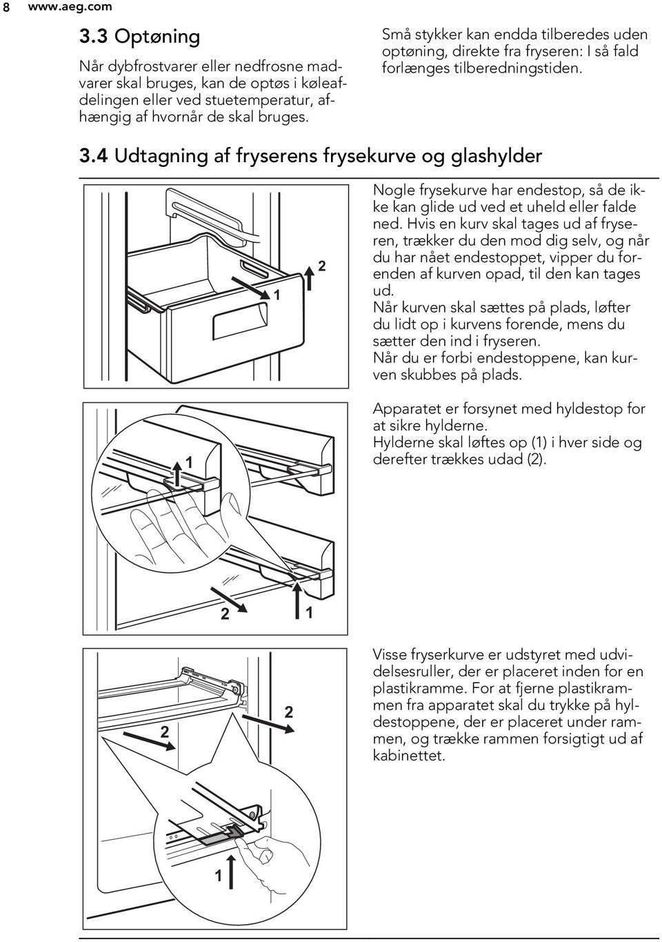 4 Udtagning af fryserens frysekurve og glashylder Nogle frysekurve har endestop, så de ikke kan glide ud ved et uheld eller falde ned.