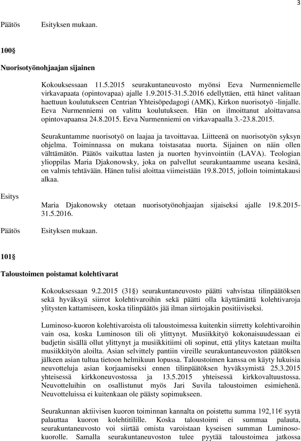 Liitteenä on nuorisotyön syksyn ohjelma. Toiminnassa on mukana toistasataa nuorta. Sijainen on näin ollen välttämätön. vaikuttaa lasten ja nuorten hyvinvointiin (LAVA).