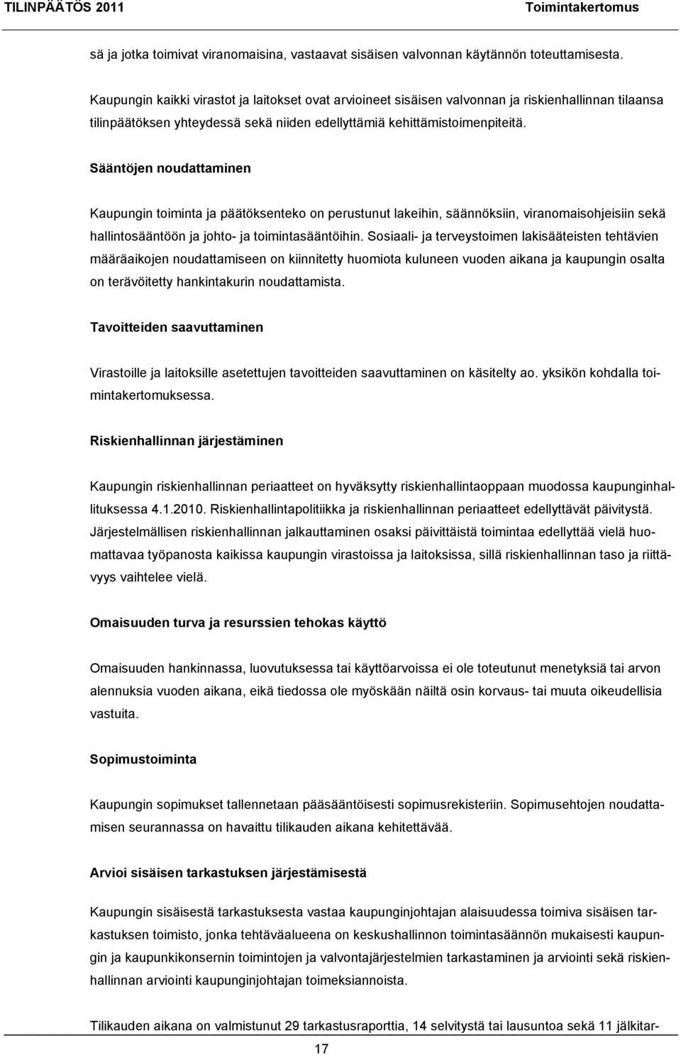 Sääntöjen noudattaminen Kaupungin toiminta ja päätöksenteko on perustunut lakeihin, säännöksiin, viranomaisohjeisiin sekä hallintosääntöön ja johto- ja toimintasääntöihin.