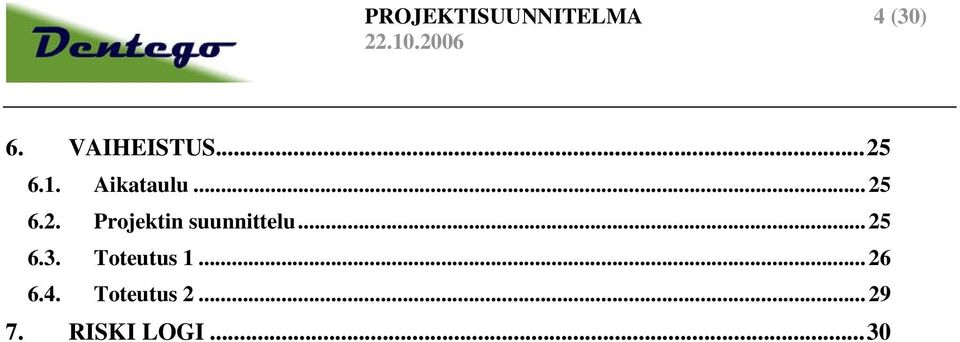 .. 25 6.3. Toteutus 1... 26 6.4.