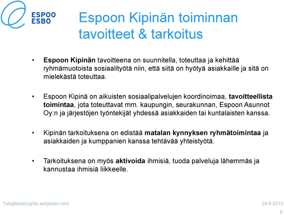 kaupungin, seurakunnan, Espoon Asunnot Oy:n ja järjestöjen työntekijät yhdessä asiakkaiden tai kuntalaisten kanssa.