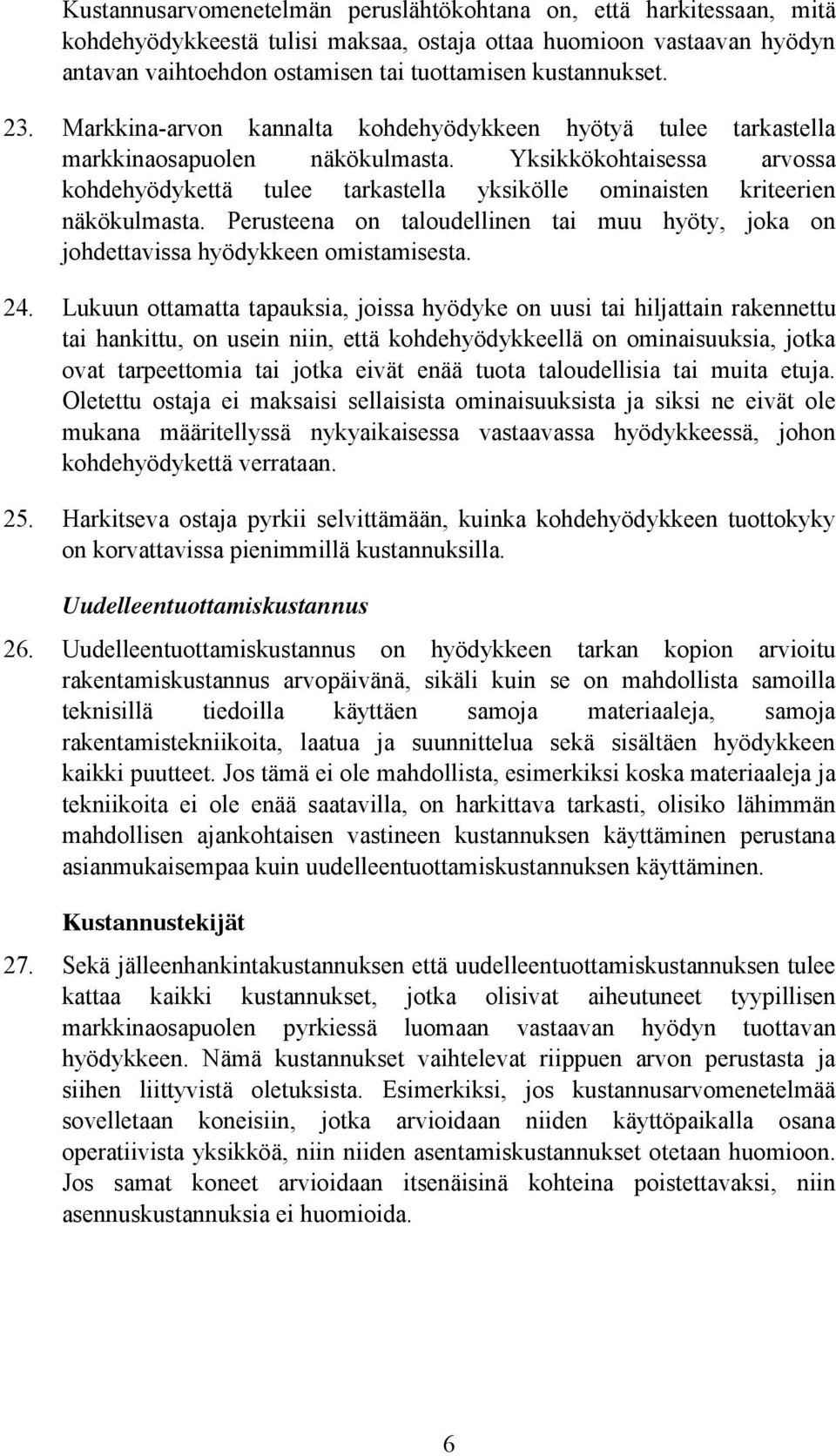 Yksikkökohtaisessa arvossa kohdehyödykettä tulee tarkastella yksikölle ominaisten kriteerien näkökulmasta. Perusteena on taloudellinen tai muu hyöty, joka on johdettavissa hyödykkeen omistamisesta.